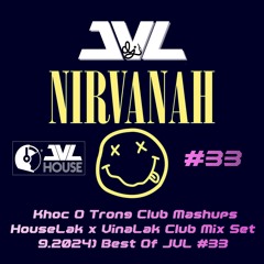 Khoc O Trong Club Mashups HouseLAK x VinaLAK Nonstop Mix September 2024 (Best Of JVL 33)