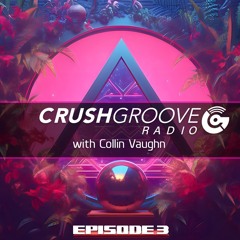 Crush Groove Radio with Collin Vaughn - Episode 3