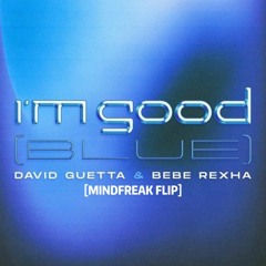 David Guetta & Bebe Rexha - I'm Good - (Mindfreak Flip)