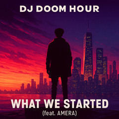 DJ Doom Hour - What We Started (feat. Amara)