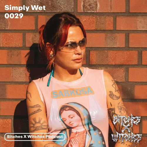 Simply Wet / Bitches X Witches Podcast 0029