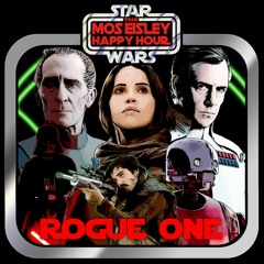 Ep 5 Mos Eisley Happy Hour - Rogue One