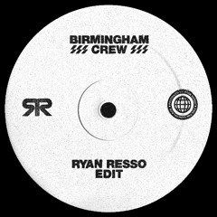 Birmingham Crew (Ryan Resso Edit) (FREE D/L)