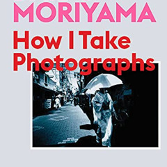 free EBOOK 💞 Daido Moriyama: How I Take Photographs by  Daido Moriyama &  Takeshi Na