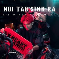Noi Tao Sinh ra - LIL MIKEY ft TOMMAX ( Demo )