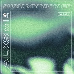 ALXSML – Suck My Kick [Welofi]