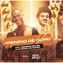 MC Negão da BL e Dj Gabriel do Borel - Menino de Ouro