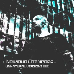 Unnatural Versions 006 | Individuo Atemporal