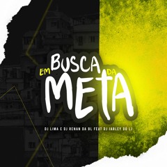 EM BUSCA DA META - DJ's RENAN DA BL, LIMA ENVOLVIDÃO & IARLEY DO LJ