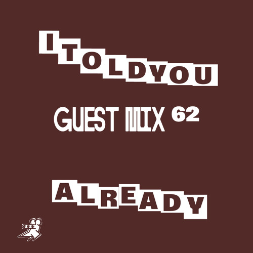 GUEST MIX VOL.62 by ITOLDYOUALREADY