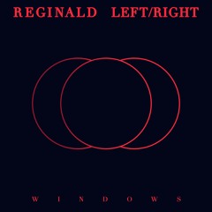 REGINALD, LEFT/RIGHT | WINDOWS