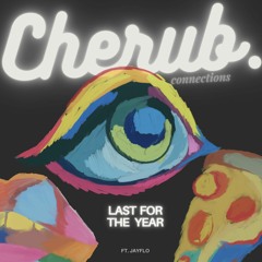 Last For the Year - Cherub Connections (ft. JayFlo)