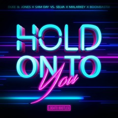 Duke & Jones x Sam Day vs. Selva x MALARKEY x Boombastix - Hold On To You (LODATO Bootleg)