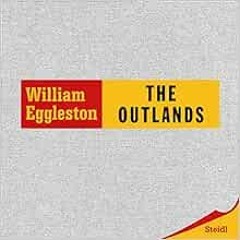 [GET] PDF 🖌️ William Eggleston: The Outlands by William Eggleston,Winston Eggleston,