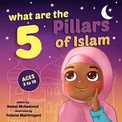 [ACCESS] PDF EBOOK EPUB KINDLE What are the 5 Pillars of Islam: Islamic Books for Kids by  Nawal Moh