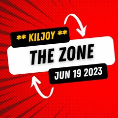 Kiljoy - The Zone - Jun 19 2023