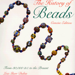 [ACCESS] PDF 📬 The History of Beads : From 30,000 B.C. to the Present (Concise Editi