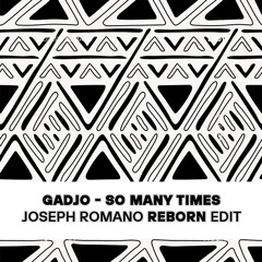 Gadjo - So Many Times (Joseph Romano Reborn Edit)