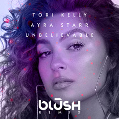 Tori Kelly & Ayra Starr - Unbelievable (BLŪSH Remix)