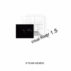 Virtual River 1.5  /  姫小路編子