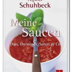 READ EBOOK Meine Saucen. Dips. Dressings. Salsas und Co.