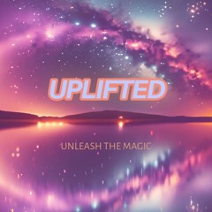 UPLIFTED ☼ EPISODE 07