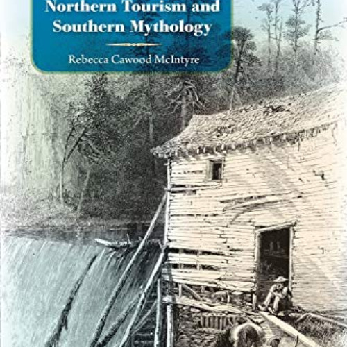 Get KINDLE 📧 Souvenirs of the Old South: Northern Tourism and Southern Mythology by