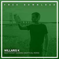 FREE DOWNLOAD: Willaris K - Indifferent (Nannini Unofficial Remix)