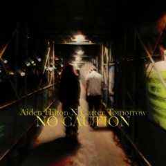 Carter Tomorrow x Aiden Hilton - No Caution