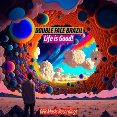 Double Face Brazil - Life is Good! (Original Mix) Free Download!