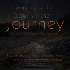 Preparing for the Soul's Final Journey - Ustadh Muhammad Tim Humble