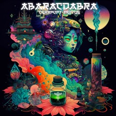 Abaracdabra - Corrupt Potion E.P (Mastered demo mix)Out Jan 20th 2023