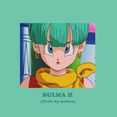 Bulma II (Prod. By Maitro)