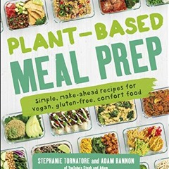 [Get] KINDLE 📙 Plant-Based Meal Prep: Simple, Make-ahead Recipes for Vegan, Gluten-f