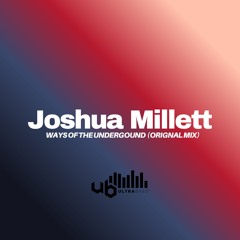 Joshua Millett - Ways of the Underground (Original Mix)