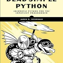KINDLE Dead Simple Python: Idiomatic Python for the Impatient Programmer BY Jason C McDonald (A