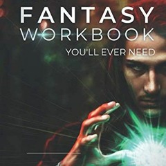 View [EPUB KINDLE PDF EBOOK] The Only Fantasy Workbook You'll Ever Need: Your New Mag