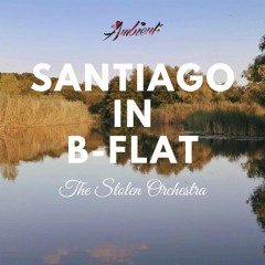 The Stolen Orchestra - Santiago In B - Flat