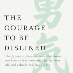 [epub Download] The Courage to be Disliked BY : Ichiro Kishimi & Fumitake Koga