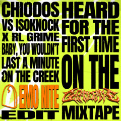 Chiodos, ISOKnock, RL Grime - Baby, You Wouldn't Last A Minute on The Creek (Emo Nite Edit)