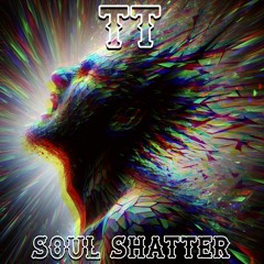 TT - SOUL SHATTER