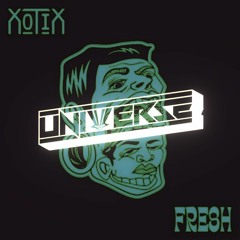 Xotix - Fresh  (Universe Remix)