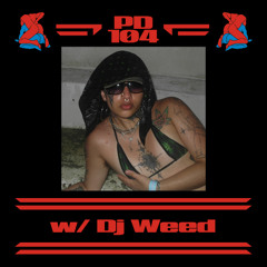 PD104 w/ Dj Weed