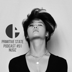 Primitive State Podcast 051 – Featuring Nusiz [Seoul, KR]