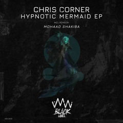 Chris Corner - Hypnotic Mermaide (Mohaad Shakiba Remix) [PREVIEW]