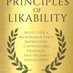 ✔PDF⚡️ Principles of Likability: Skills for a Memorable First Impression, Captivating Presence,