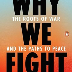 Epub✔ Why We Fight: The Roots of War and the Paths to Peace