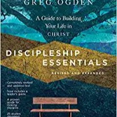 eBook ✔️ PDF Discipleship Essentials: A Guide to Building Your Life in Christ (The Essentials Set) O