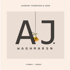 Zedd & Jasmine Thompson - Funny (AJ.WAGHMARSN Remix)