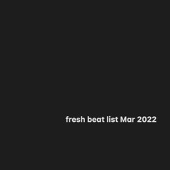 fresh beat list Mar 2022
